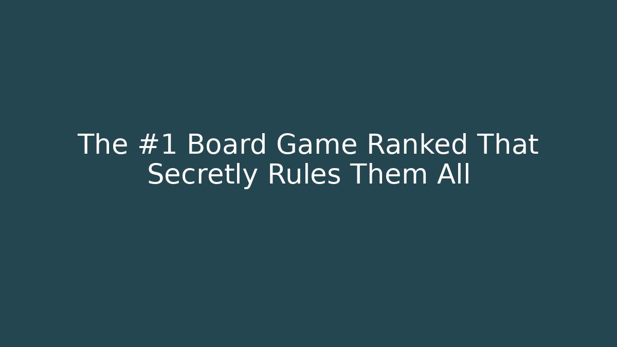 The #1 Board Game Ranked That Secretly Rules Them All