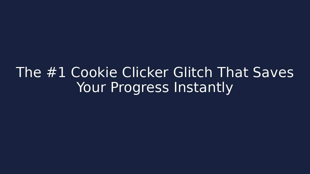 The #1 Cookie Clicker Glitch That Saves Your Progress Instantly