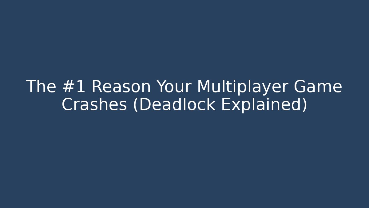 The #1 Reason Your Multiplayer Game Crashes (Deadlock Explained)