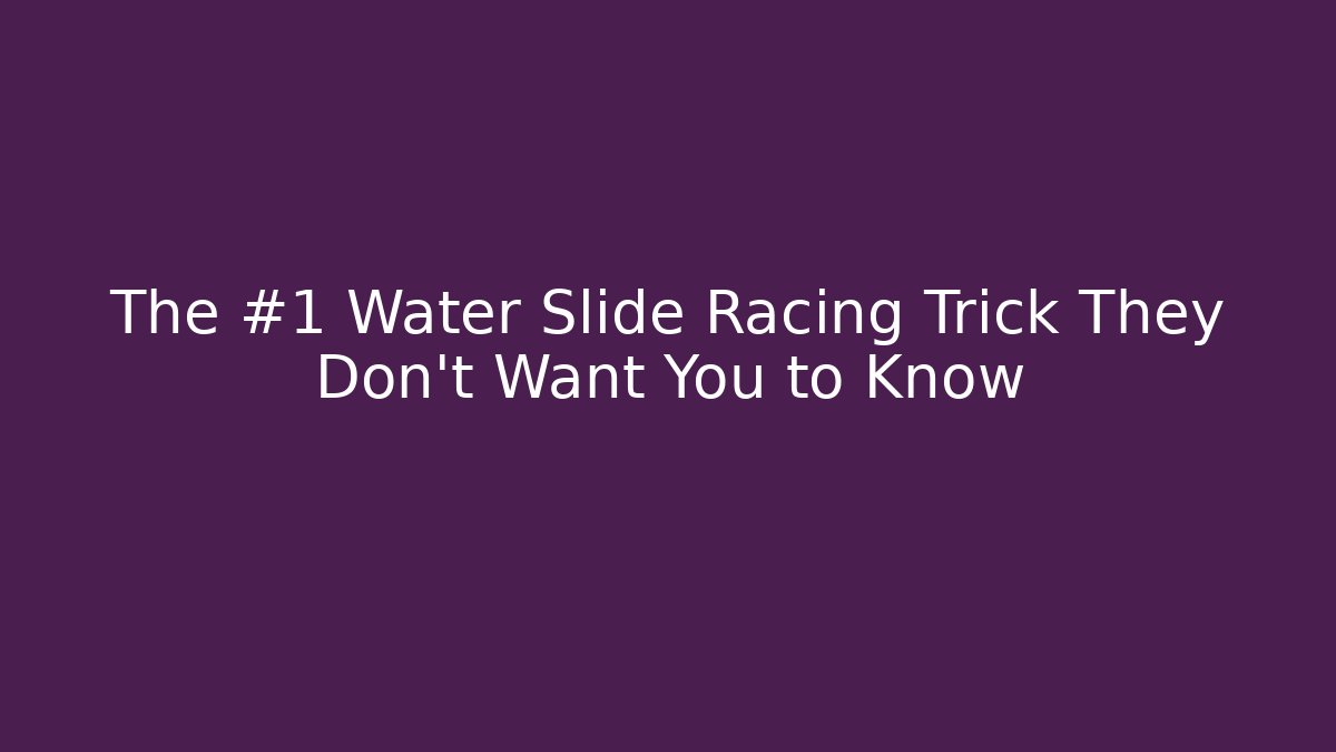 The #1 Water Slide Racing Trick They Don't Want You to Know