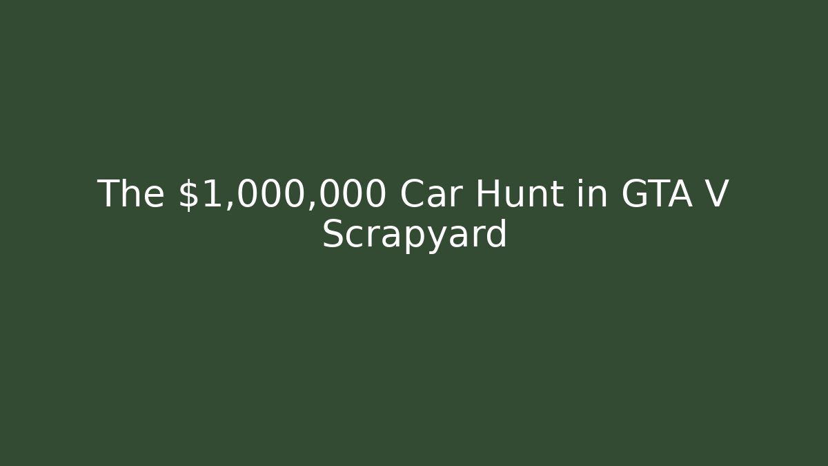 The $1,000,000 Car Hunt in GTA V Scrapyard