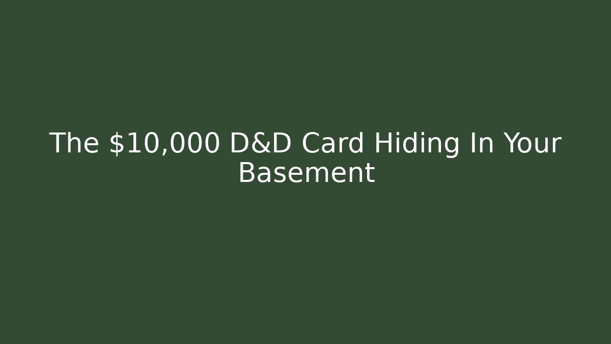 The $10,000 D&D Card Hiding In Your Basement