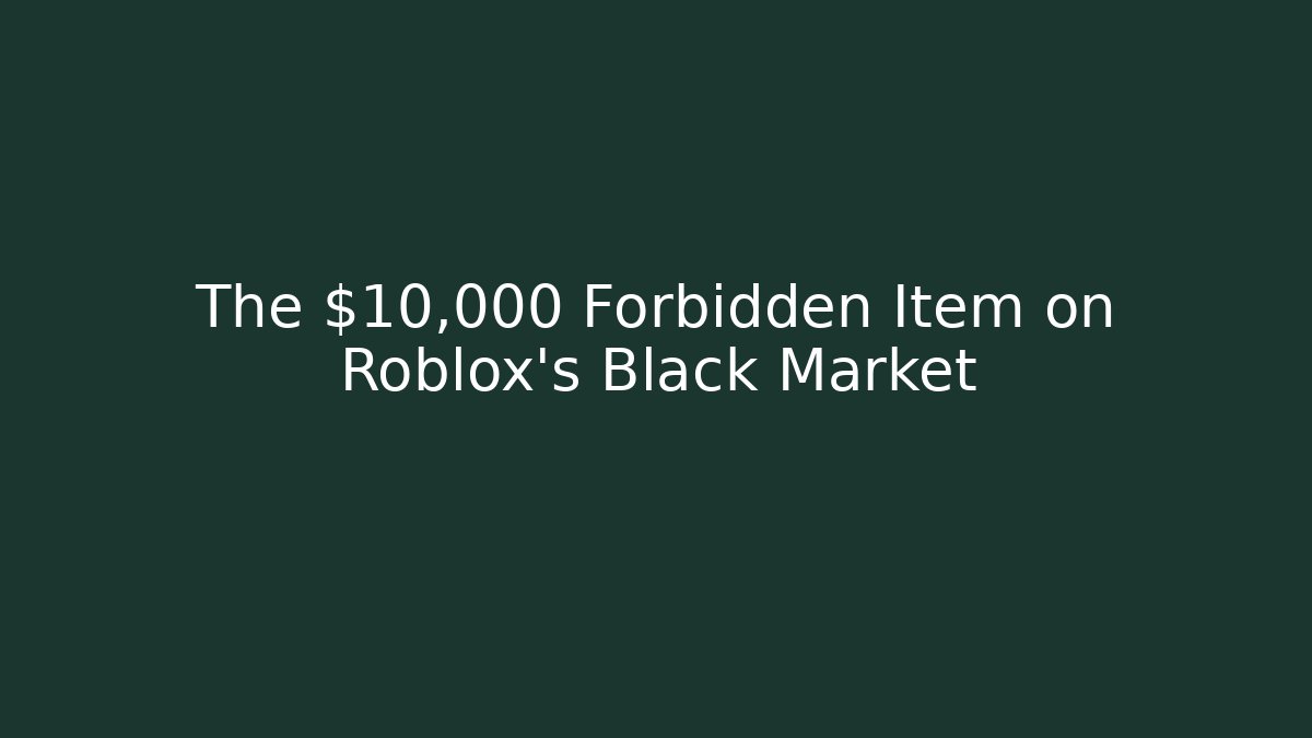 The $10,000 Forbidden Item on Roblox's Black Market
