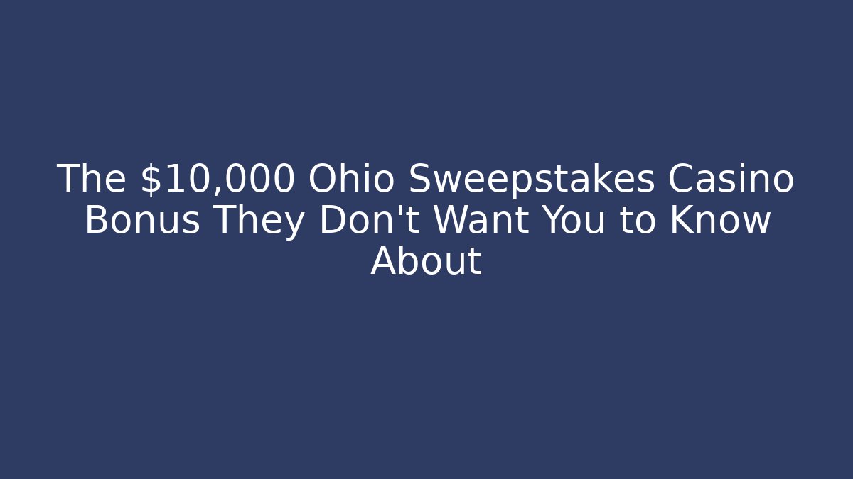 The $10,000 Ohio Sweepstakes Casino Bonus They Don't Want You to Know About