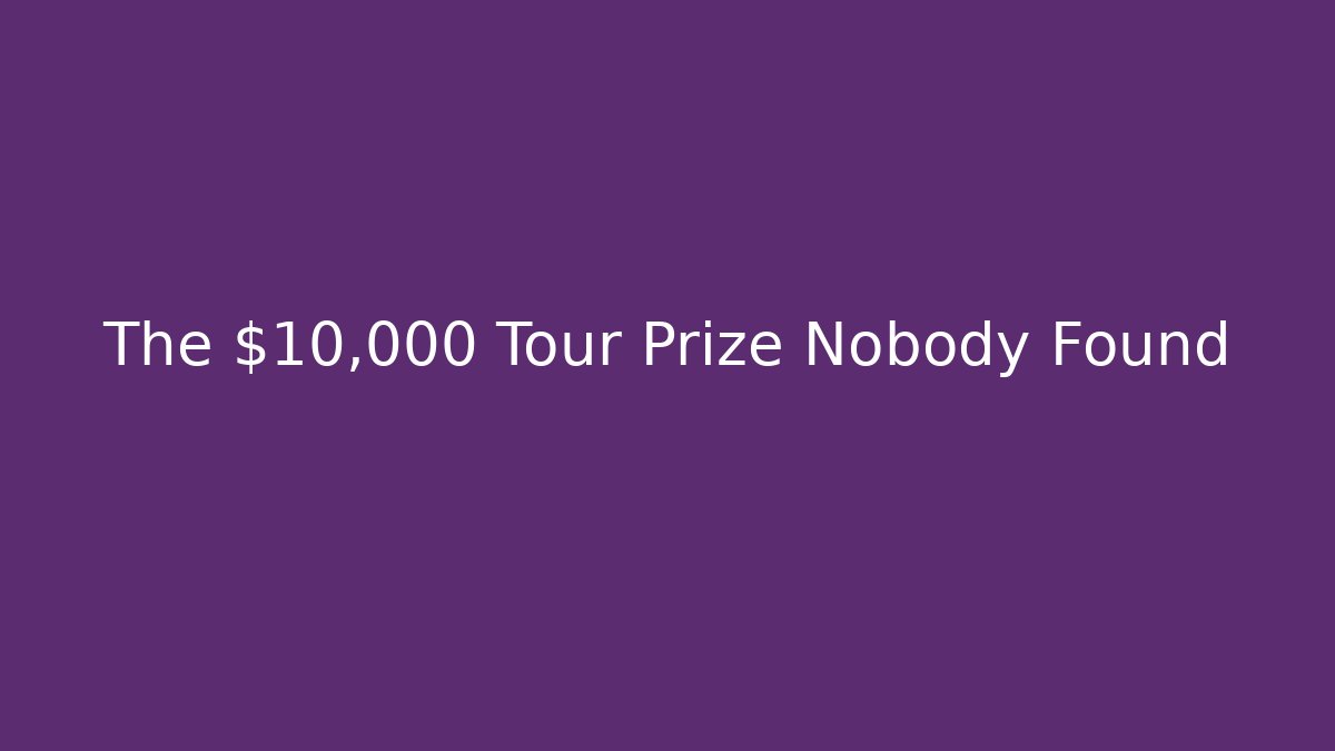 The $10,000 Tour Prize Nobody Found