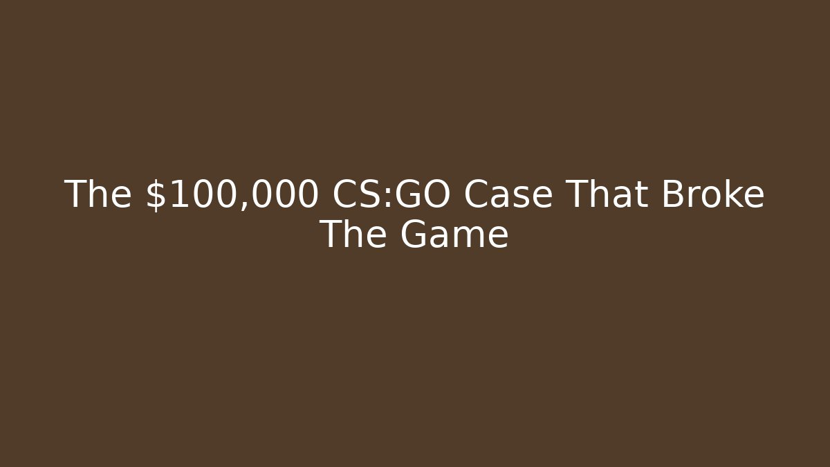 The $100,000 CS:GO Case That Broke The Game
