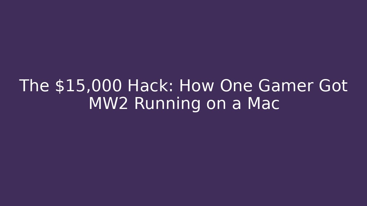 The $15,000 Hack: How One Gamer Got MW2 Running on a Mac