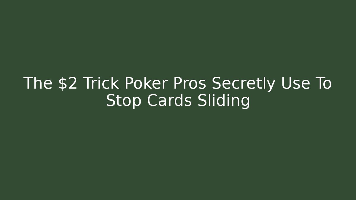 The $2 Trick Poker Pros Secretly Use To Stop Cards Sliding