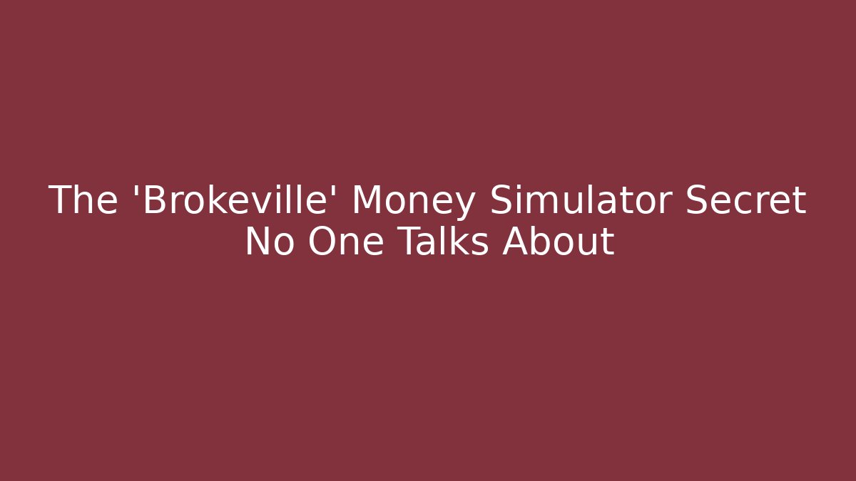 The 'Brokeville' Money Simulator Secret No One Talks About