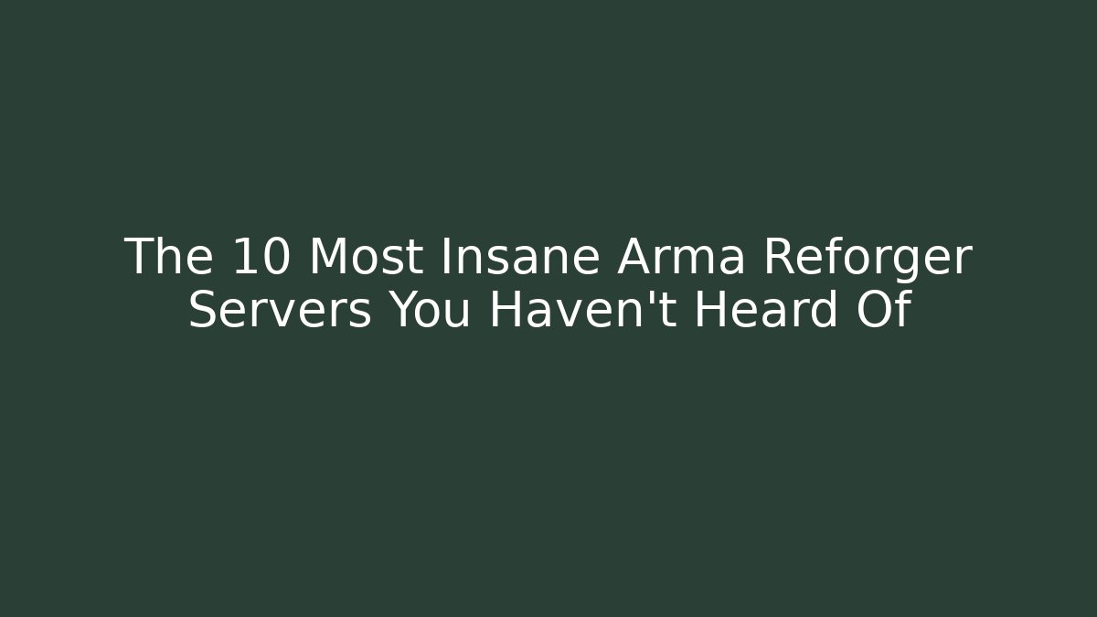 The 10 Most Insane Arma Reforger Servers You Haven't Heard Of