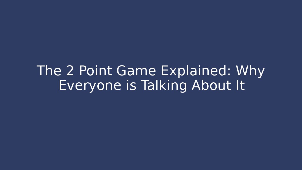 The 2 Point Game Explained: Why Everyone is Talking About It