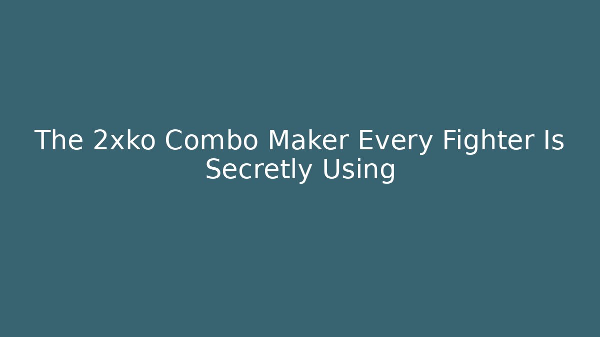 The 2xko Combo Maker Every Fighter Is Secretly Using - NADclinic
