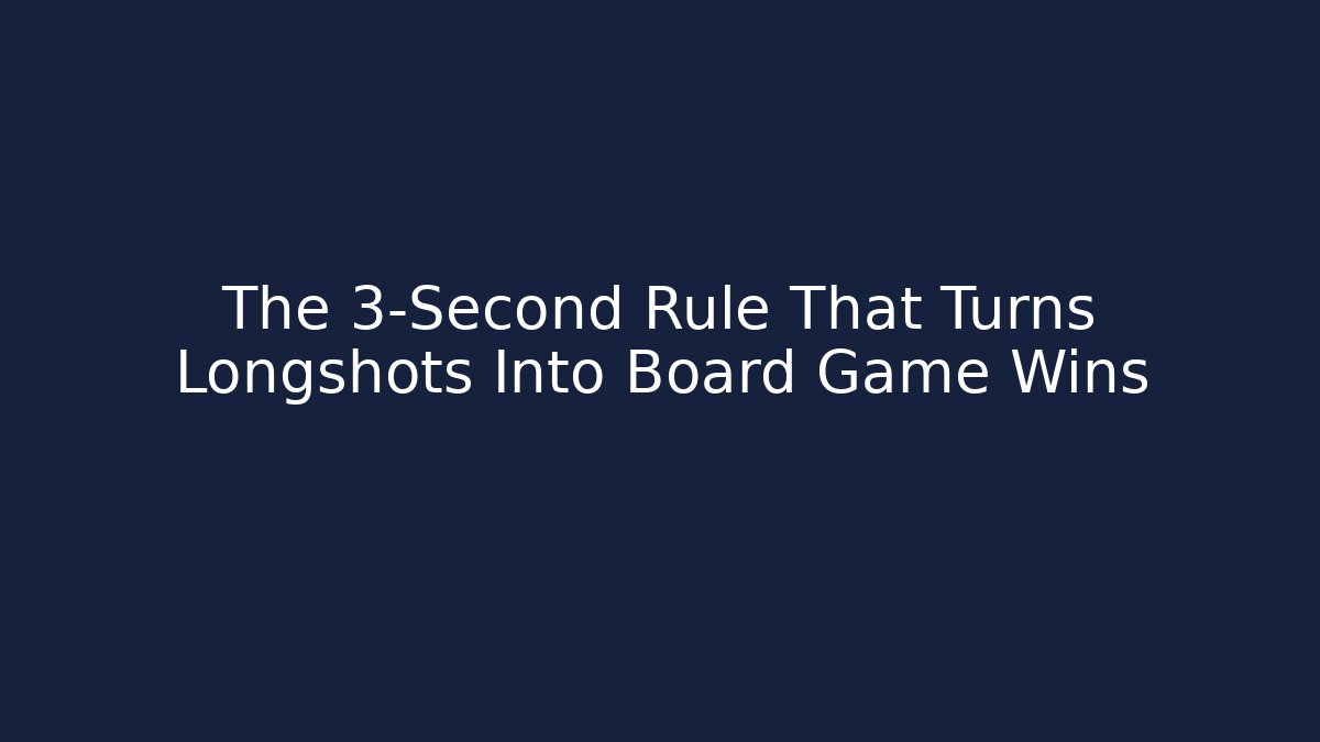 The 3-Second Rule That Turns Longshots Into Board Game Wins
