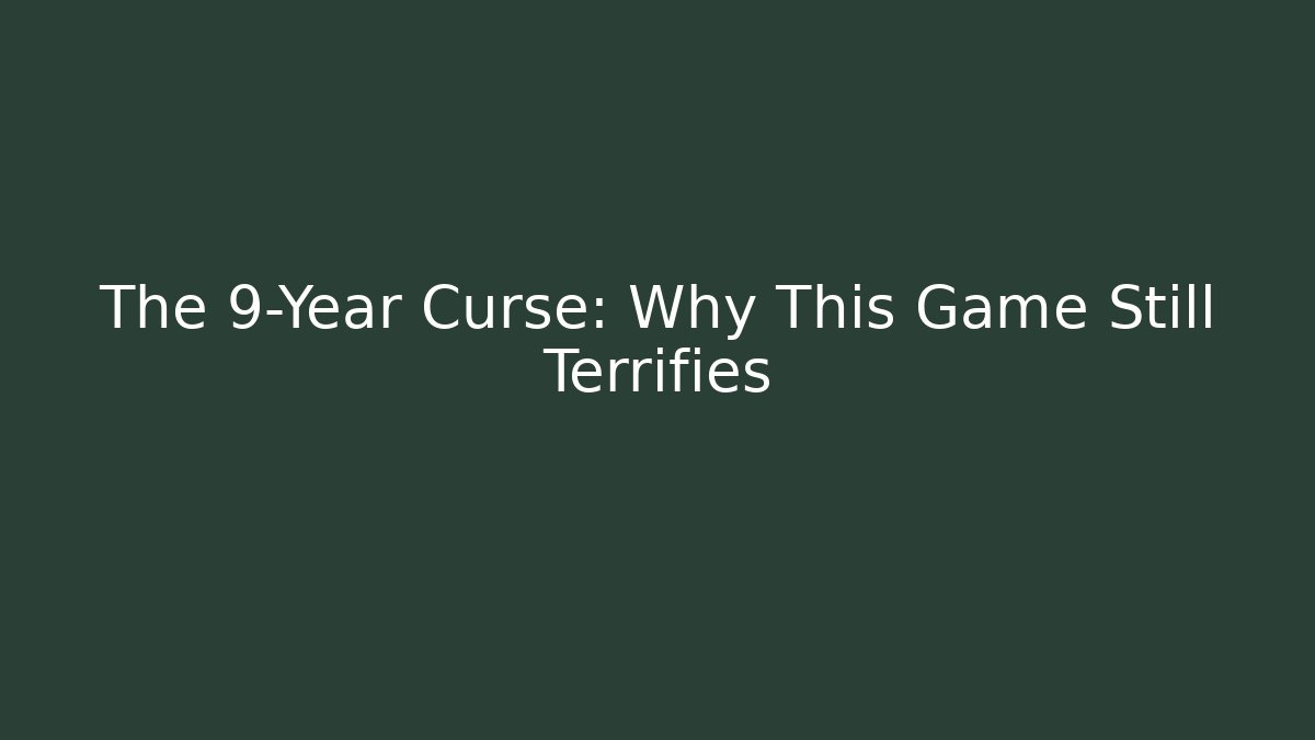 The 9-Year Curse: Why This Game Still Terrifies