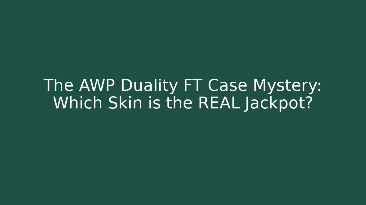 The AWP Duality FT Case Mystery: Which Skin is the REAL Jackpot?