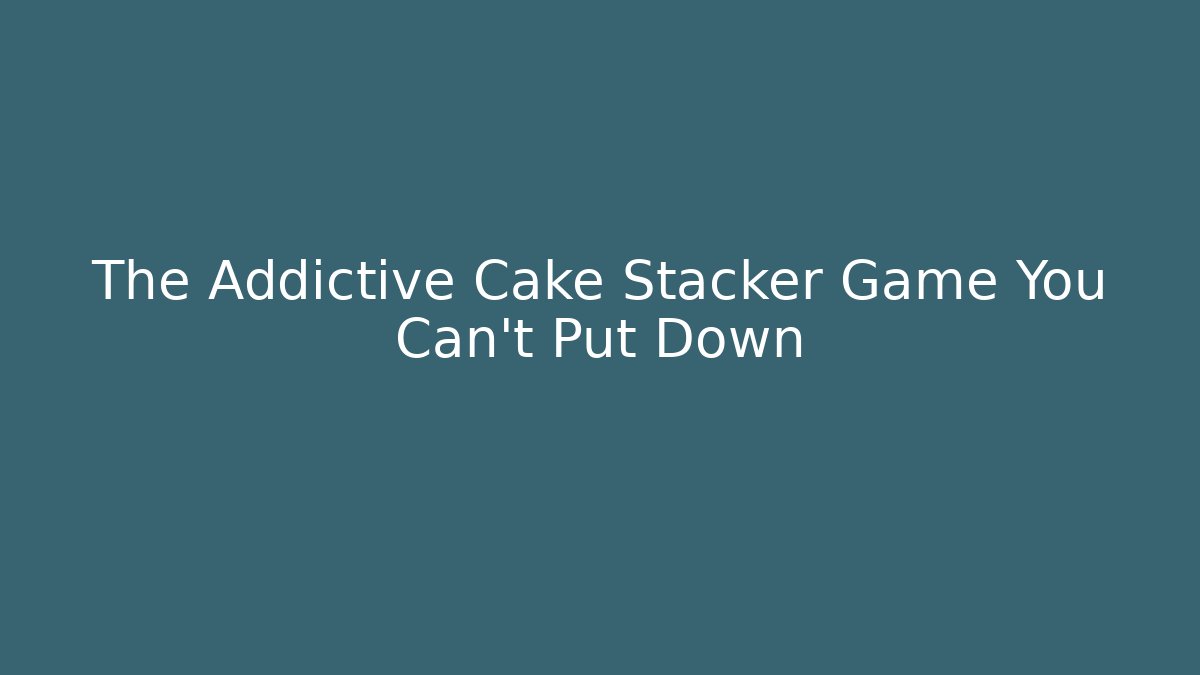 The Addictive Cake Stacker Game You Can't Put Down