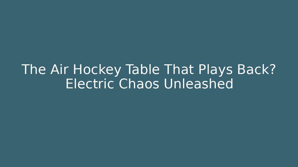 The Air Hockey Table That Plays Back? Electric Chaos Unleashed