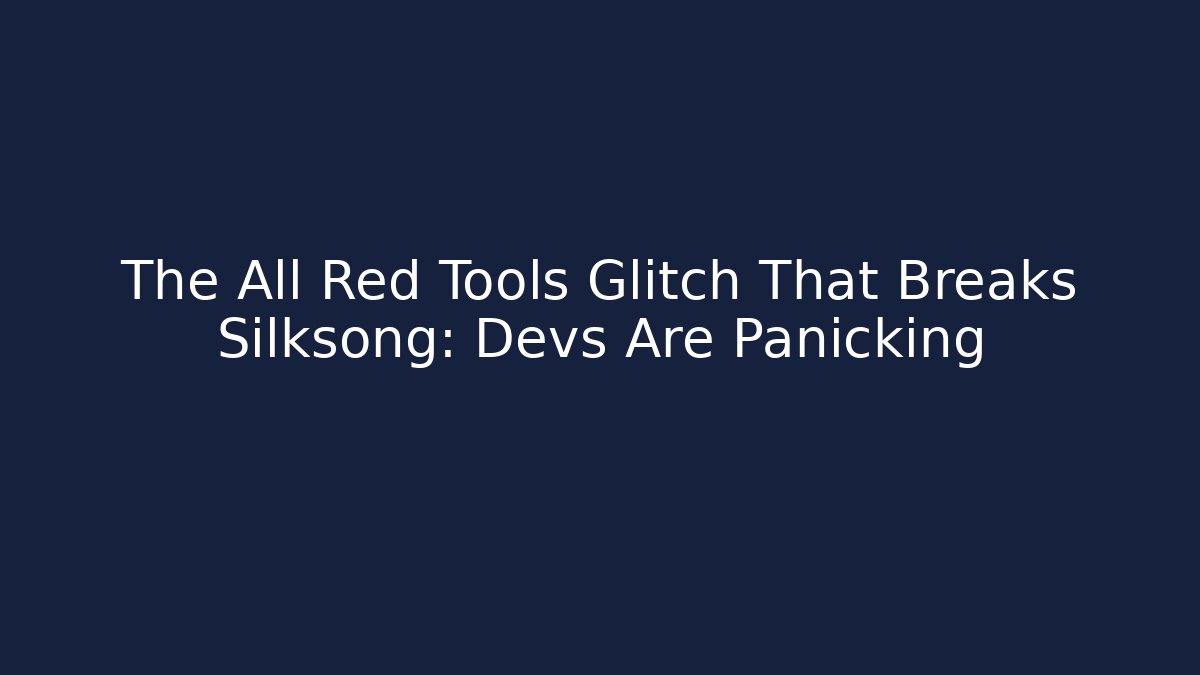 The All Red Tools Glitch That Breaks Silksong: Devs Are Panicking - NADclinic