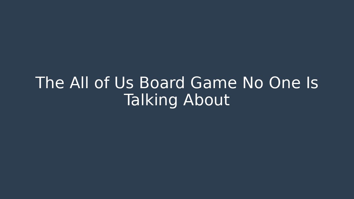 The All of Us Board Game No One Is Talking About