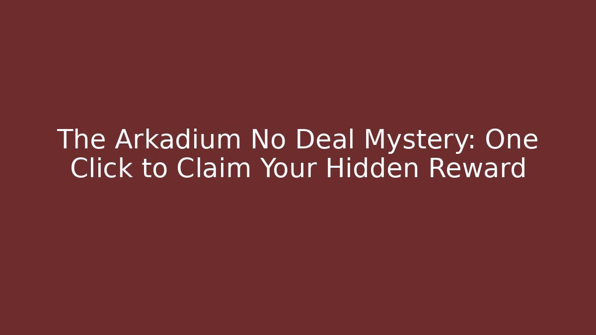 The Arkadium No Deal Mystery: One Click to Claim Your Hidden Reward