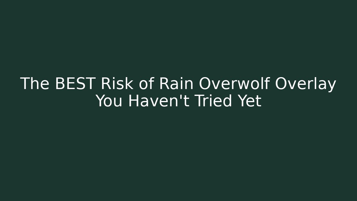 The BEST Risk of Rain Overwolf Overlay You Haven't Tried Yet