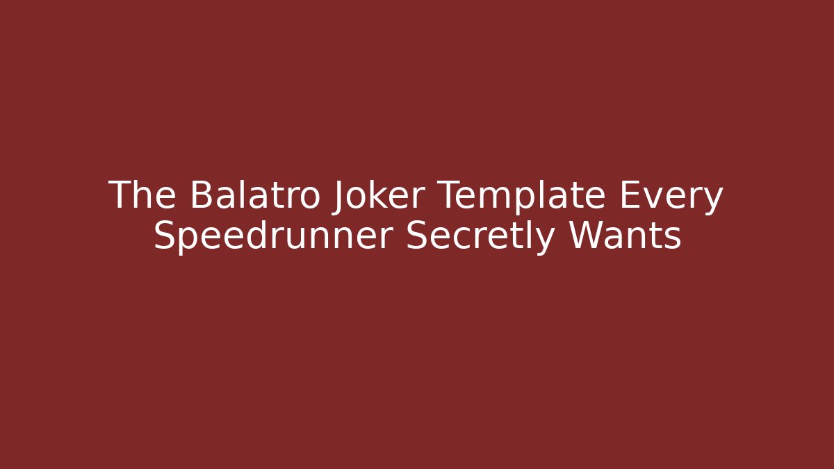 The Balatro Joker Template Every Speedrunner Secretly Wants