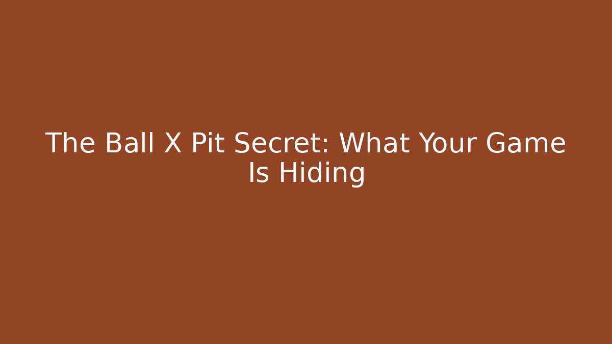 The Ball X Pit Secret: What Your Game Is Hiding