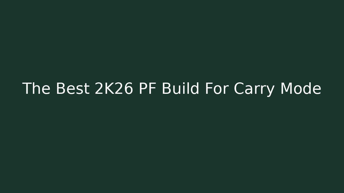 The Best 2K26 PF Build For Carry Mode