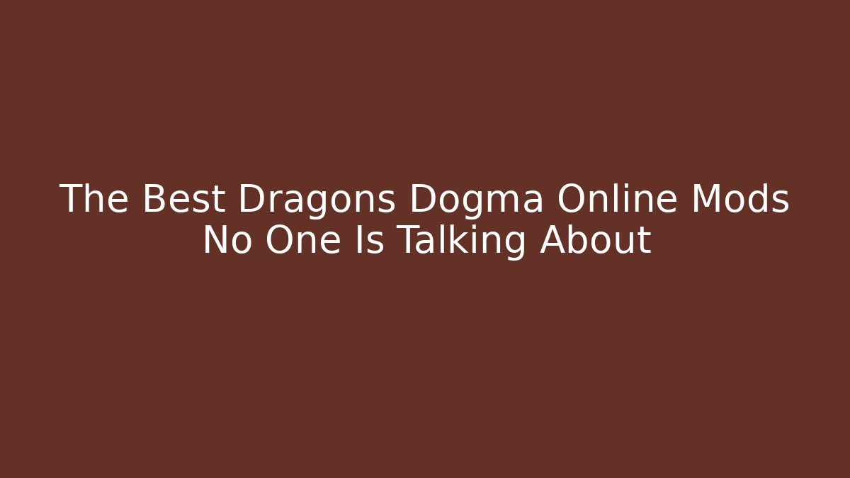 The Best Dragons Dogma Online Mods No One Is Talking About