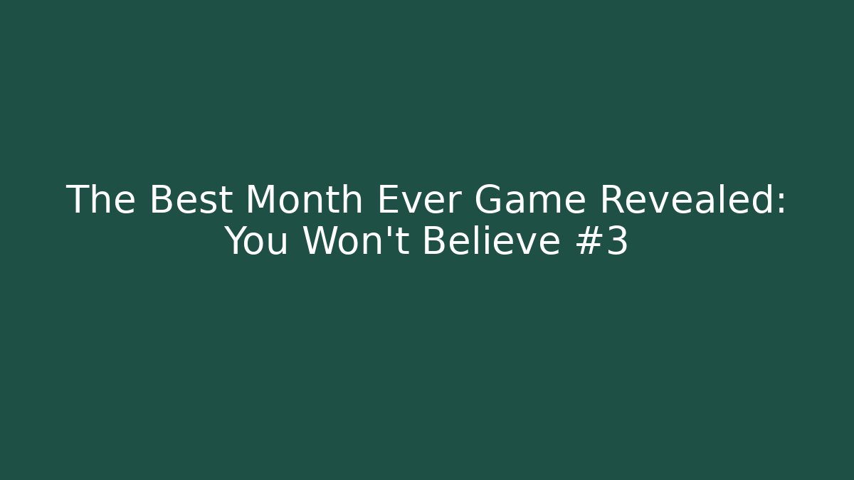 The Best Month Ever Game Revealed: You Won't Believe #3