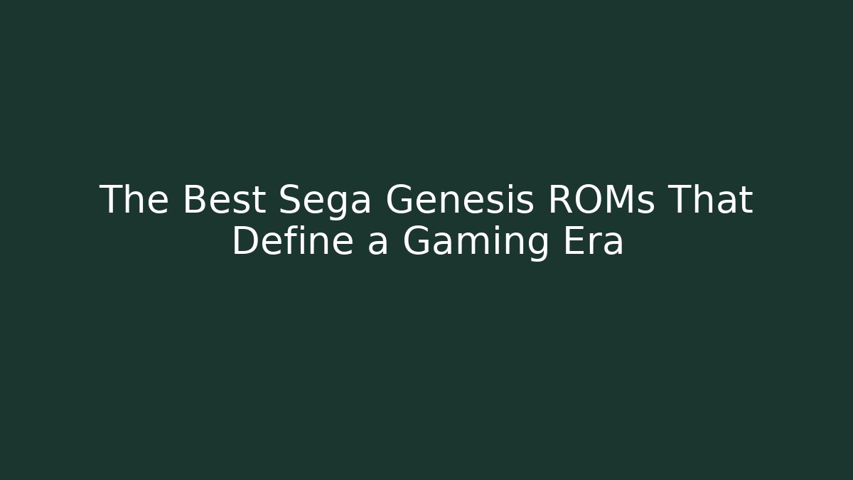 The Best Sega Genesis ROMs That Define a Gaming Era