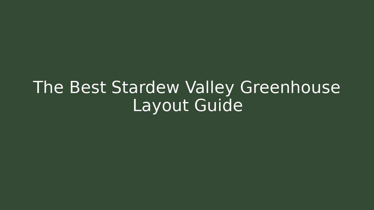 The Best Stardew Valley Greenhouse Layout Guide - NADclinic
