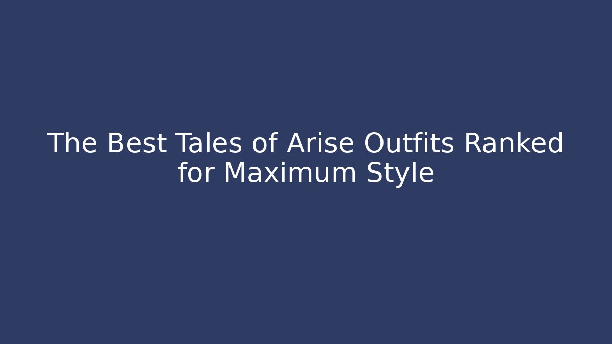 The Best Tales of Arise Outfits Ranked for Maximum Style