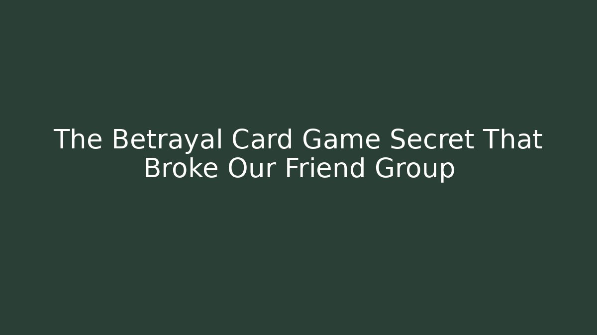The Betrayal Card Game Secret That Broke Our Friend Group