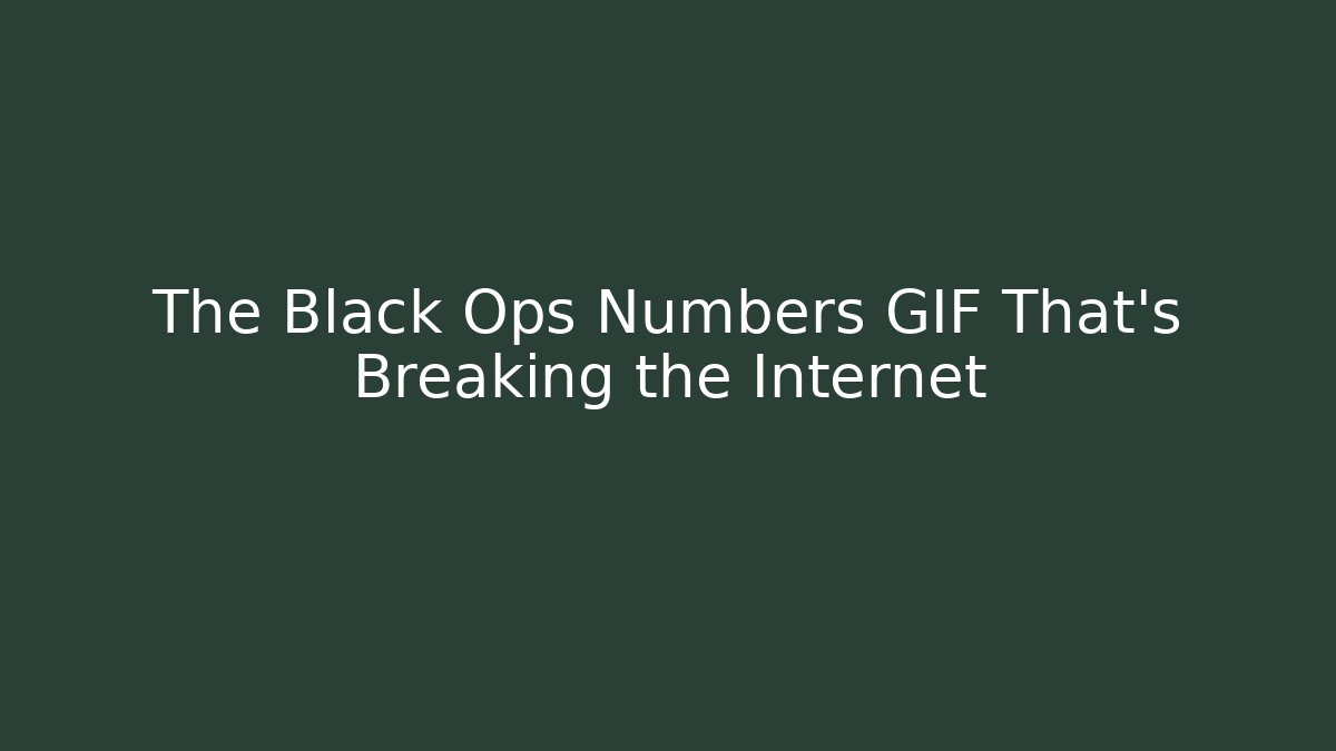 The Black Ops Numbers GIF That's Breaking the Internet