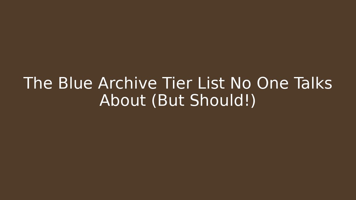 The Blue Archive Tier List No One Talks About (But Should!)