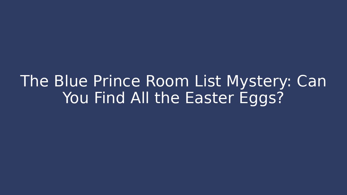 The Blue Prince Room List Mystery: Can You Find All the Easter Eggs?
