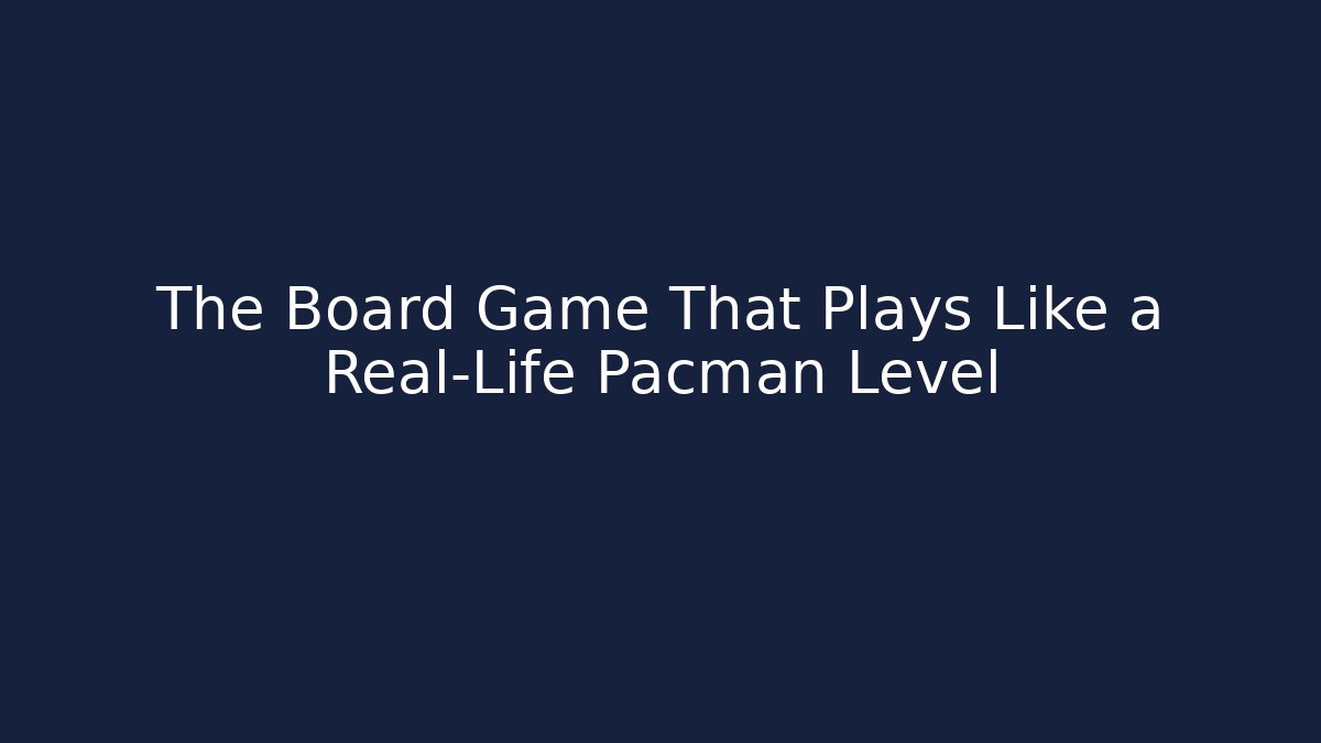 The Board Game That Plays Like a Real-Life Pacman Level