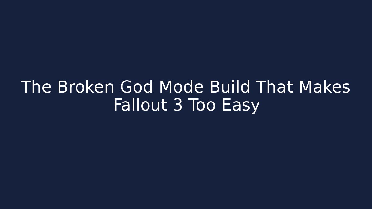 The Broken God Mode Build That Makes Fallout 3 Too Easy
