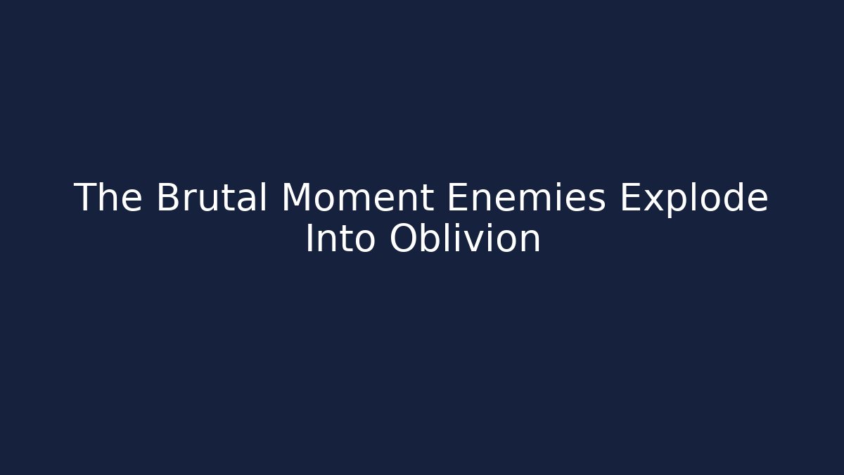 The Brutal Moment Enemies Explode Into Oblivion