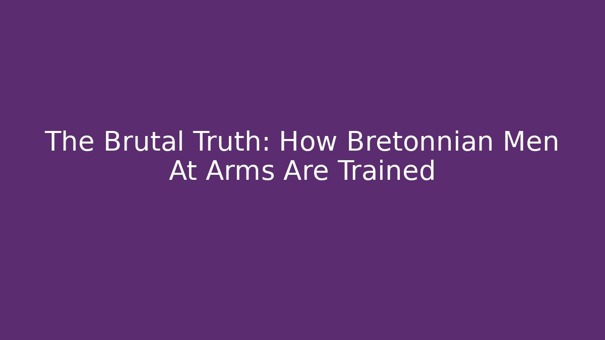 The Brutal Truth: How Bretonnian Men At Arms Are Trained
