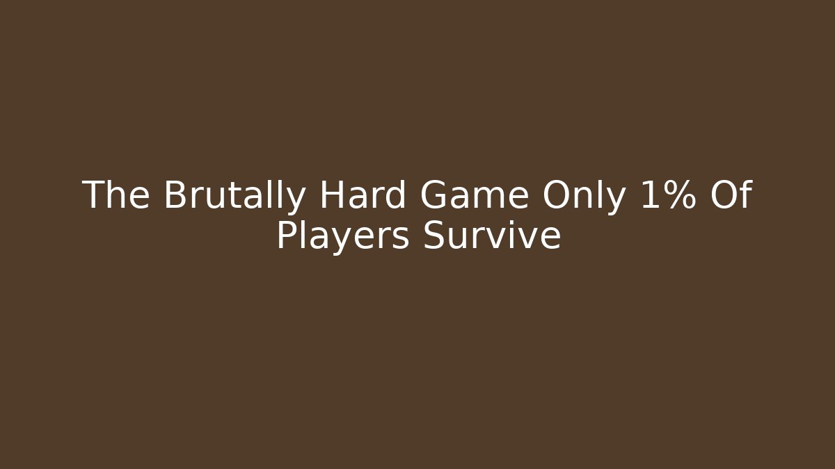 The Brutally Hard Game Only 1% Of Players Survive