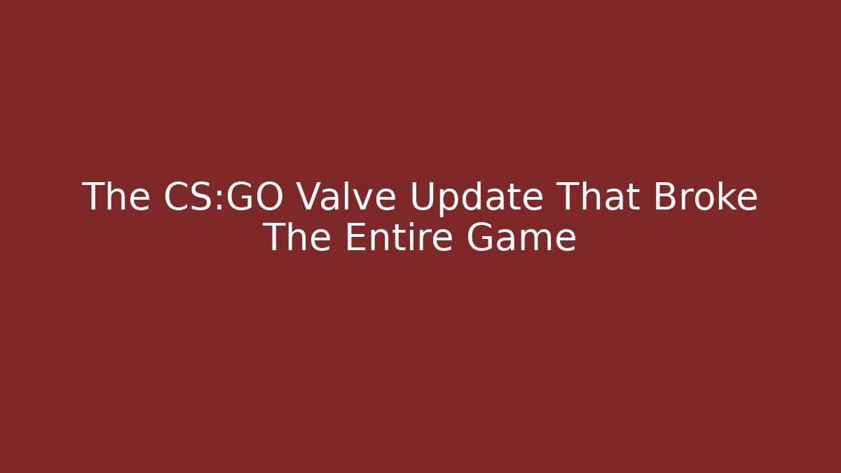 The CS:GO Valve Update That Broke The Entire Game - NADclinic