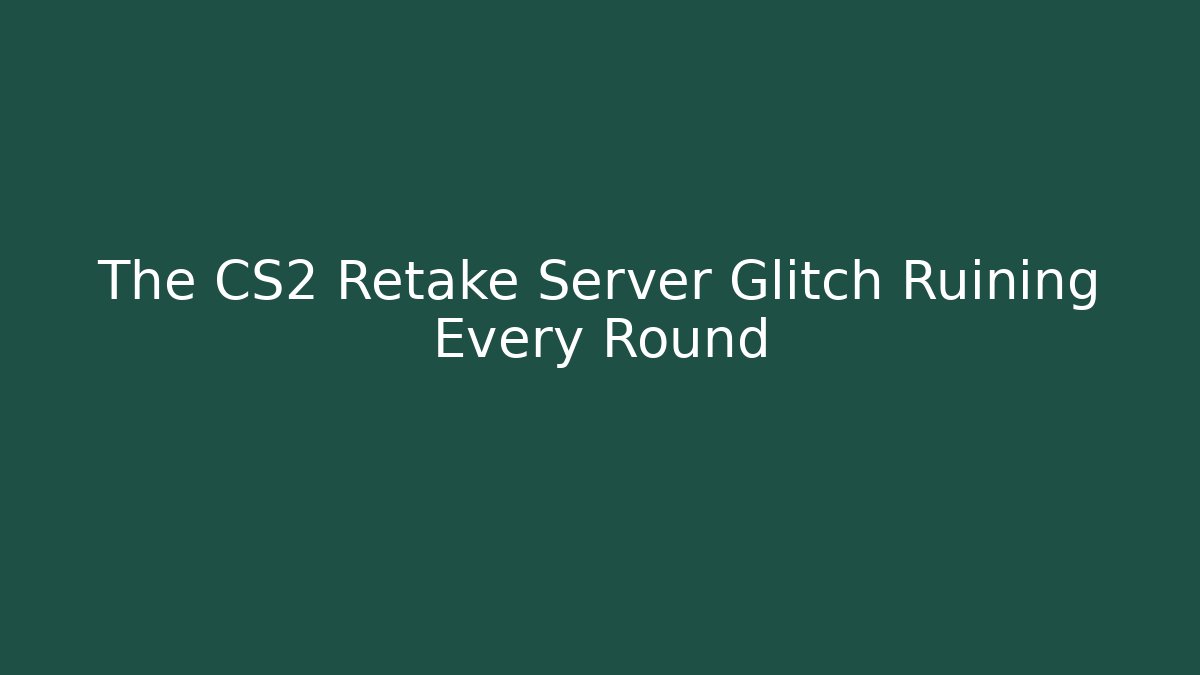 The CS2 Retake Server Glitch Ruining Every Round - NADclinic