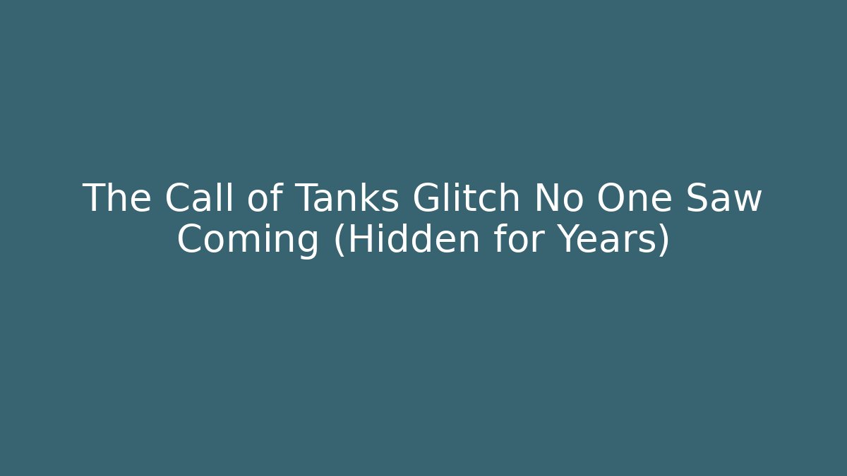 The Call of Tanks Glitch No One Saw Coming (Hidden for Years)