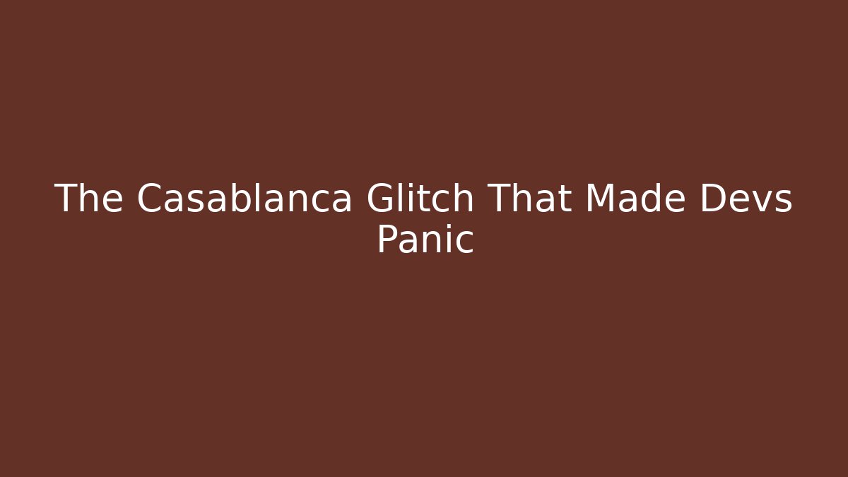 The Casablanca Glitch That Made Devs Panic - NADclinic