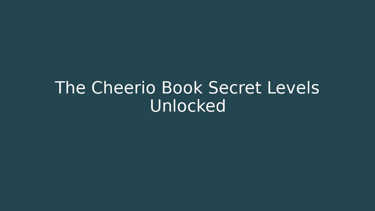 The Cheerio Book Secret Levels Unlocked