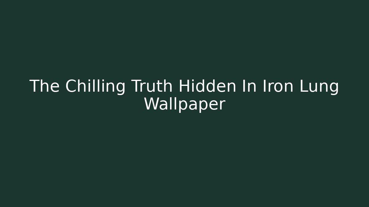 The Chilling Truth Hidden In Iron Lung Wallpaper