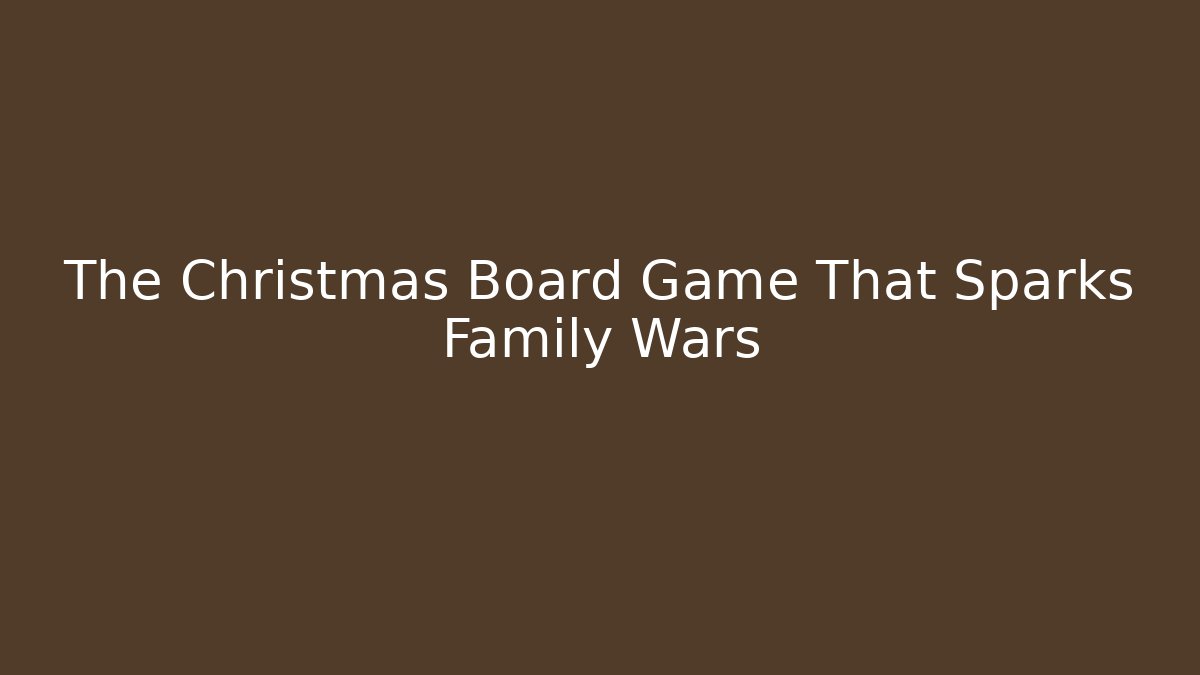 The Christmas Board Game That Sparks Family Wars