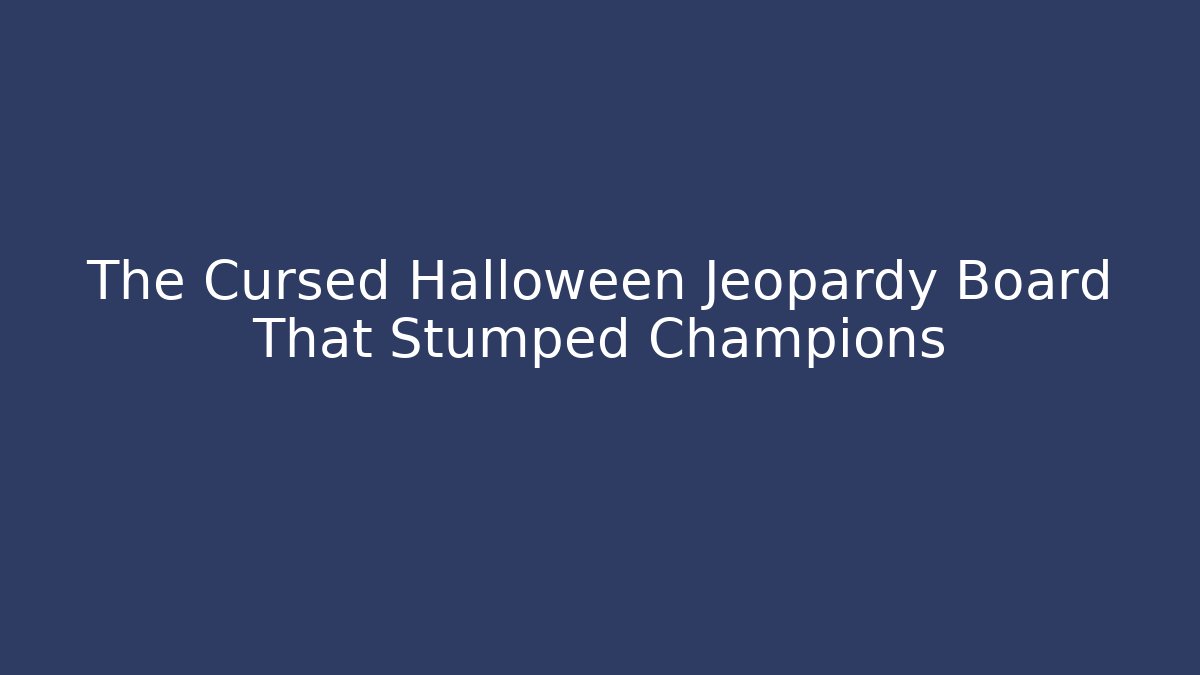 The Cursed Halloween Jeopardy Board That Stumped Champions